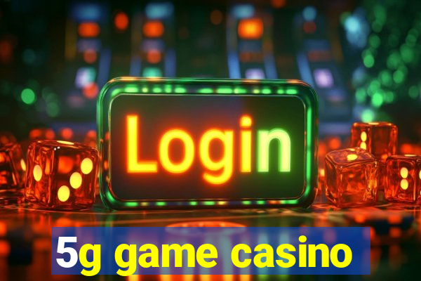 5g game casino